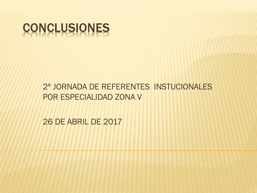 CONCLUSIONES 2ª JORNADA DE REFERENTES INSTUCIONALES POR ESPECIALIDAD ZONA V 26 DE ABRIL DE 2017