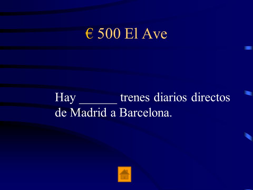 € 500 El Ave Hay ______ trenes diarios directos de Madrid a Barcelona.