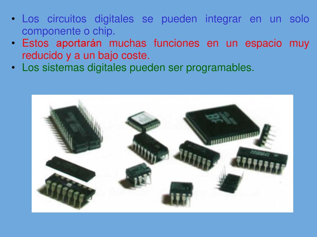 Los circuitos digitales se pueden integrar en un solo componente o chip.