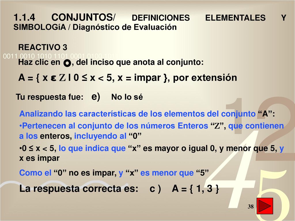 A = { x ε Z I 0 ≤ x < 5, x = impar }, por extensión