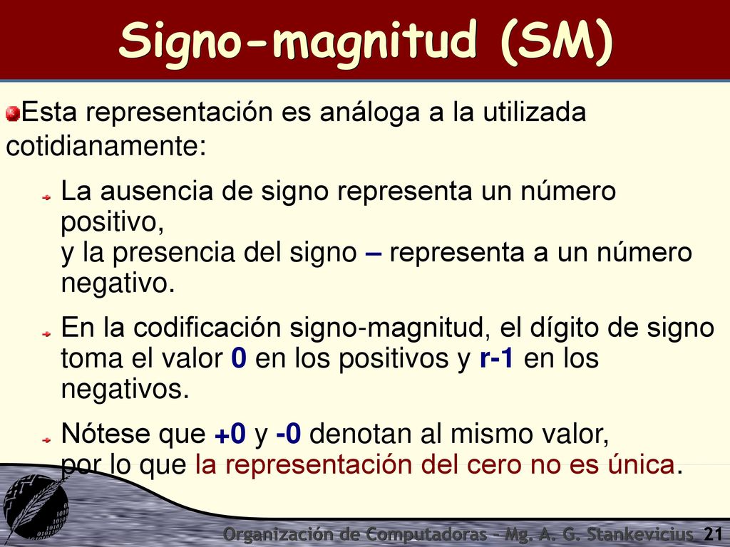 Signo-magnitud (SM) Esta representación es análoga a la utilizada cotidianamente:
