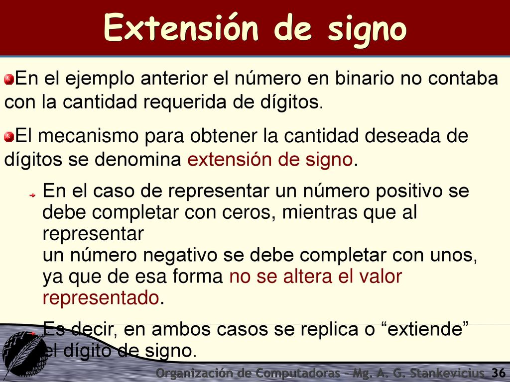 Extensión de signo En el ejemplo anterior el número en binario no contaba con la cantidad requerida de dígitos.