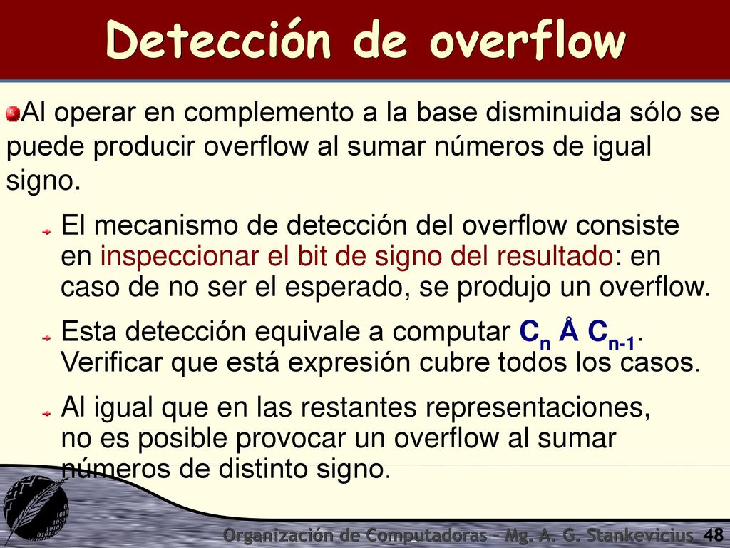 Detección de overflow Al operar en complemento a la base disminuida sólo se puede producir overflow al sumar números de igual signo.