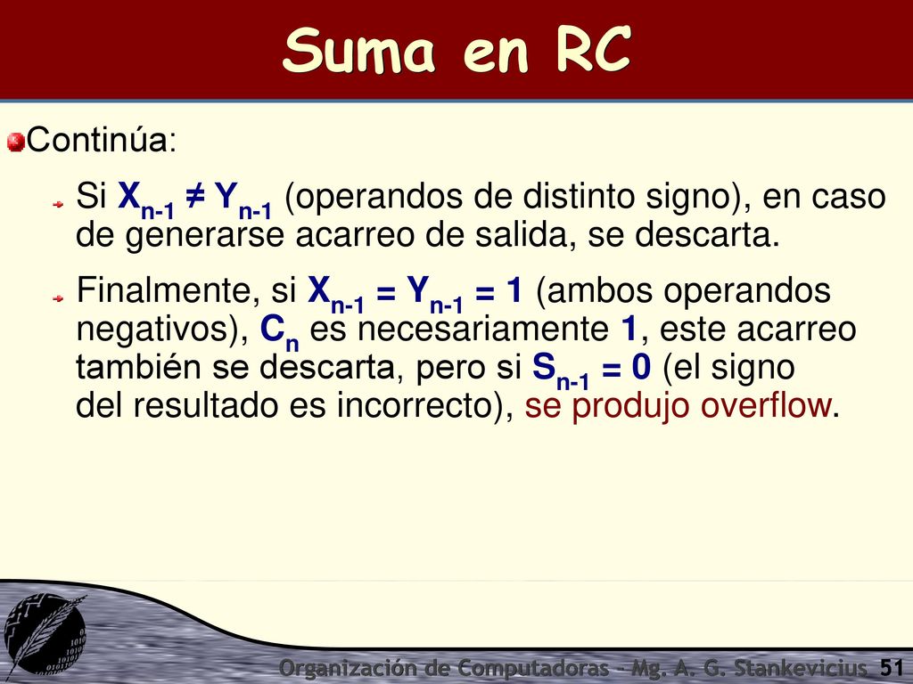 Suma en RC Continúa: Si Xn-1 ≠ Yn-1 (operandos de distinto signo), en caso de generarse acarreo de salida, se descarta.