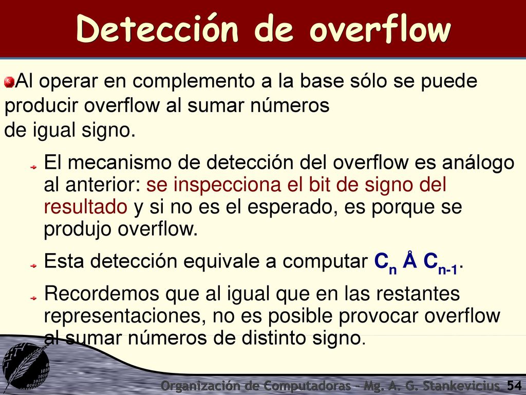 Detección de overflow Al operar en complemento a la base sólo se puede producir overflow al sumar números de igual signo.