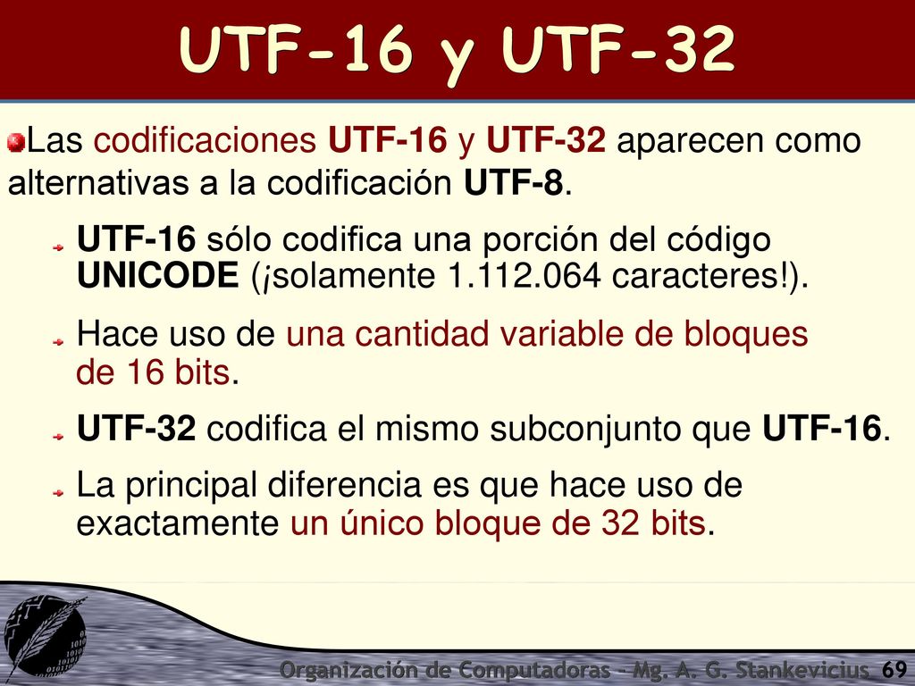 UTF-16 y UTF-32 Las codificaciones UTF-16 y UTF-32 aparecen como alternativas a la codificación UTF-8.