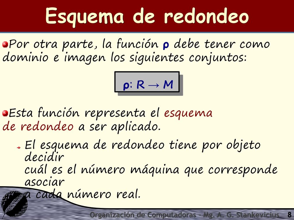Esquema de redondeo Por otra parte, la función ρ debe tener como dominio e imagen los siguientes conjuntos: