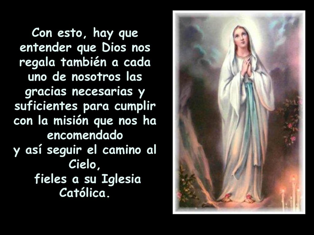 y así seguir el camino al Cielo, fieles a su Iglesia Católica.
