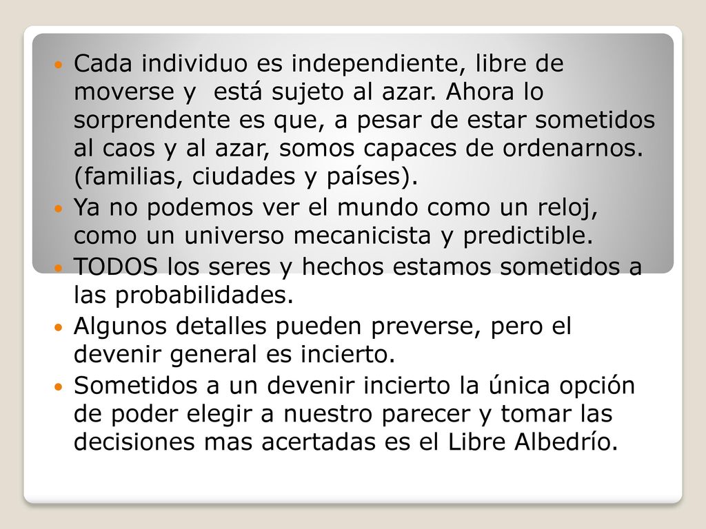 Cada individuo es independiente, libre de moverse y está sujeto al azar. Ahora lo sorprendente es que, a pesar de estar sometidos al caos y al azar, somos capaces de ordenarnos. (familias, ciudades y países).