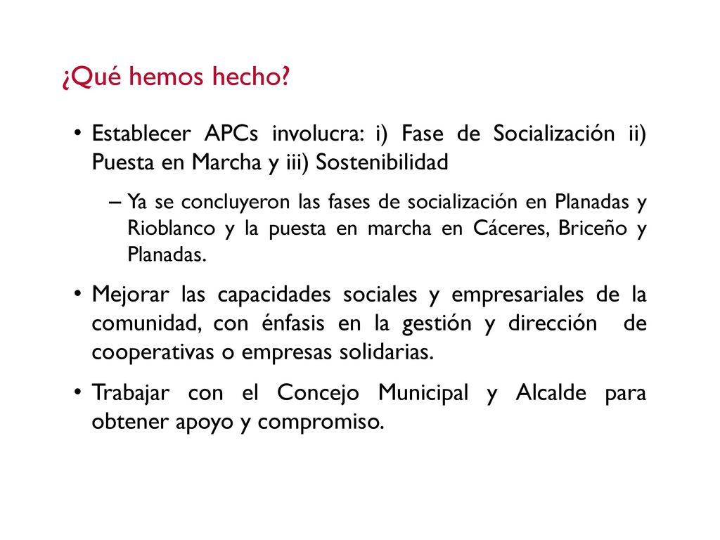 ¿Qué hemos hecho Establecer APCs involucra: i) Fase de Socialización ii) Puesta en Marcha y iii) Sostenibilidad.