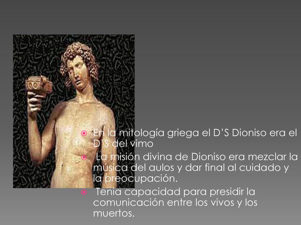 El D’S Dioniso En la mitología griega el D’S Dioniso era el D’S del vimo.