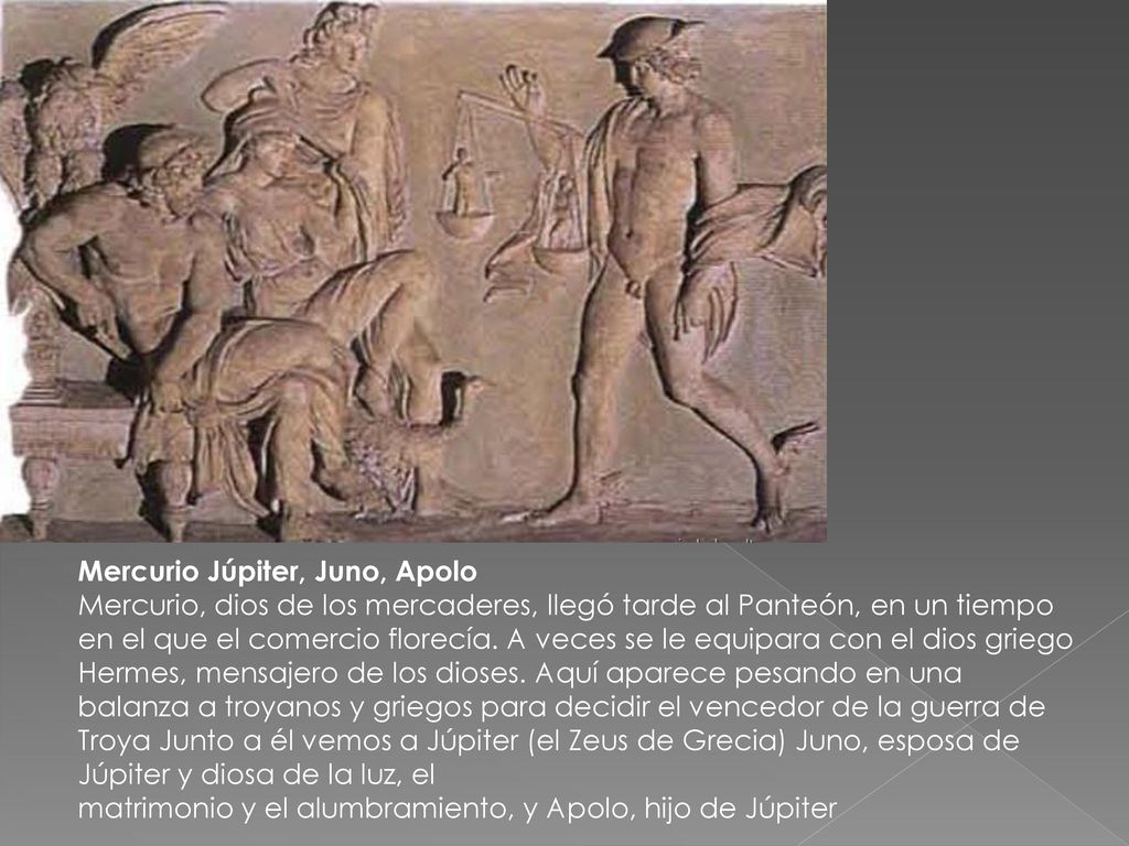Mercurio Júpiter, Juno, Apolo Mercurio, dios de los mercaderes, llegó tarde al Panteón, en un tiempo en el que el comercio florecía.
