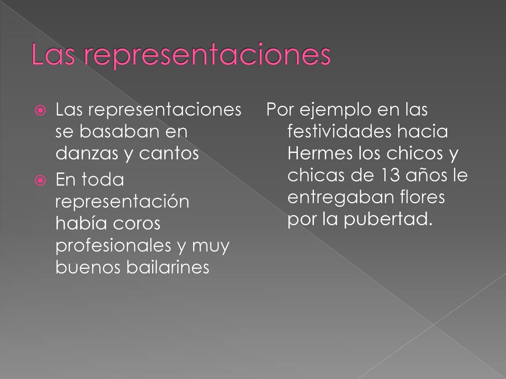 Las representaciones Las representaciones se basaban en danzas y cantos. En toda representación había coros profesionales y muy buenos bailarines.