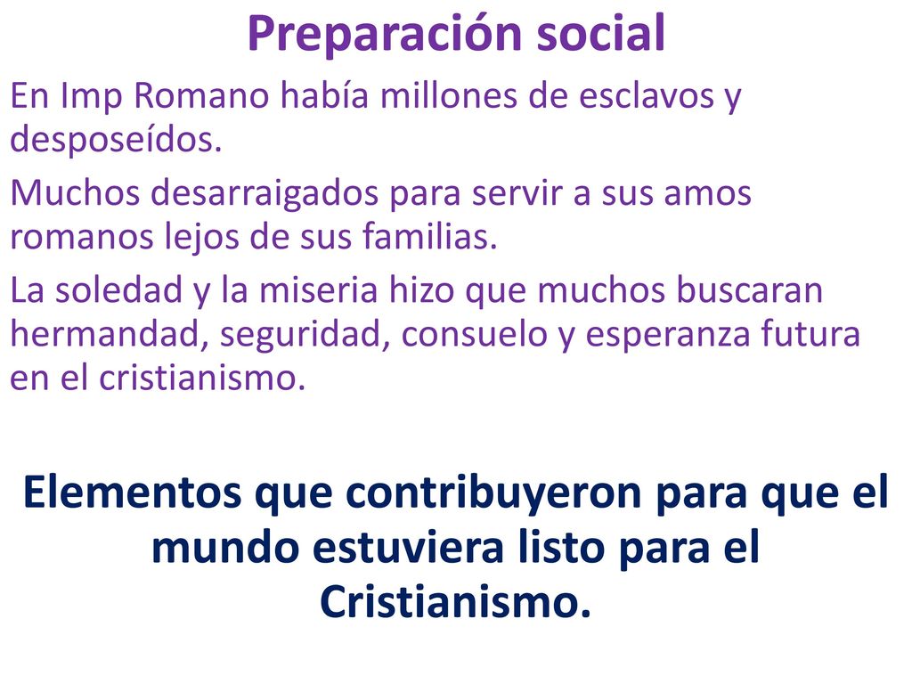 Preparación social En Imp Romano había millones de esclavos y desposeídos.