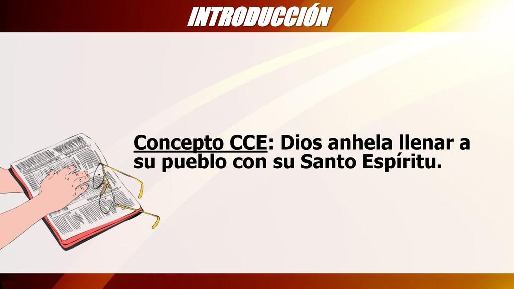 INTRODUCCIÓN Concepto CCE: Dios anhela llenar a su pueblo con su Santo Espíritu.