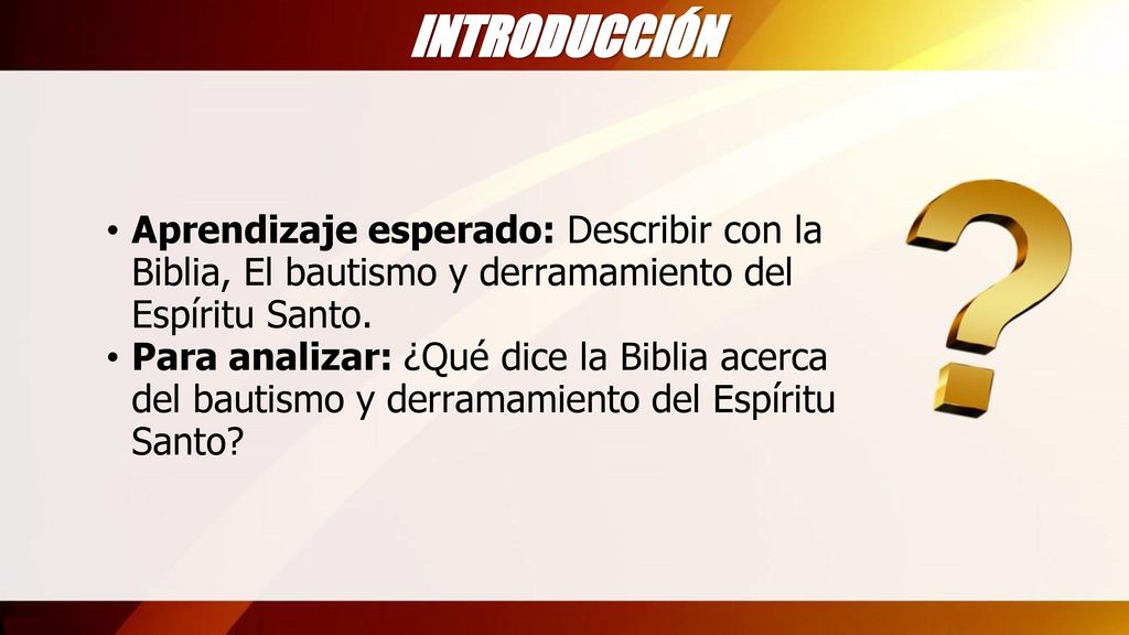 INTRODUCCIÓN Aprendizaje esperado: Describir con la Biblia, El bautismo y derramamiento del Espíritu Santo.