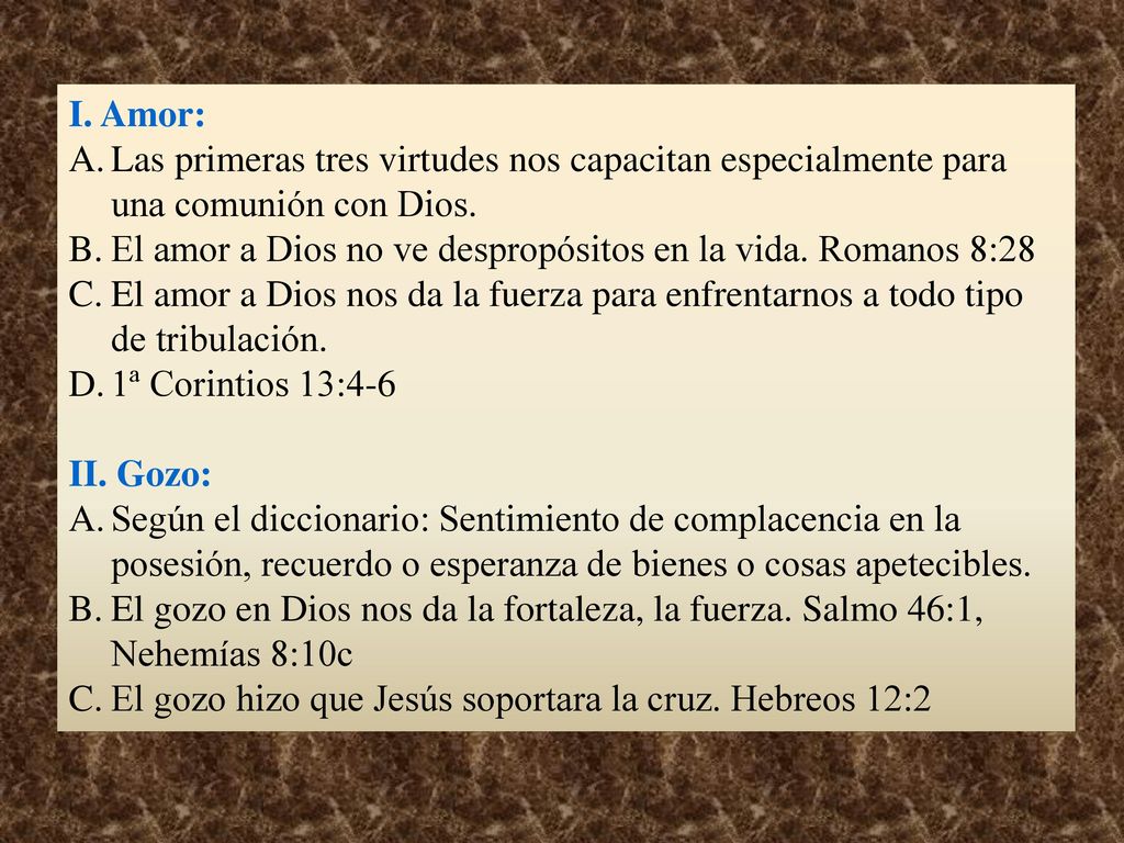 I. Amor: Las primeras tres virtudes nos capacitan especialmente para una comunión con Dios.