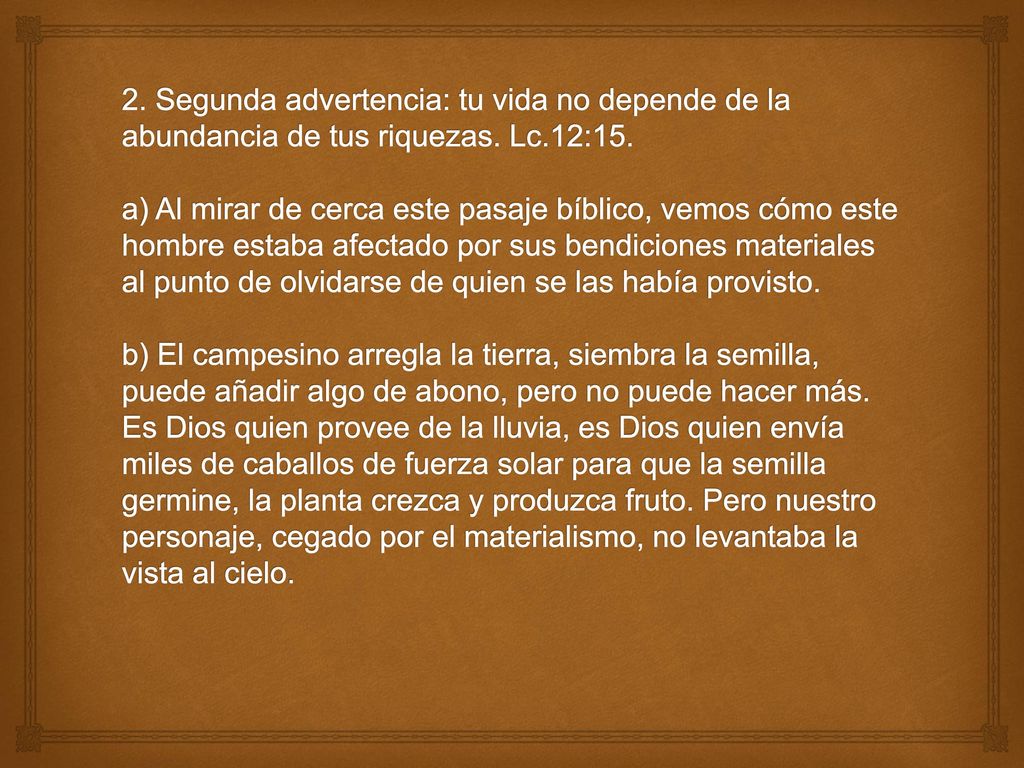 2. Segunda advertencia: tu vida no depende de la abundancia de tus riquezas.