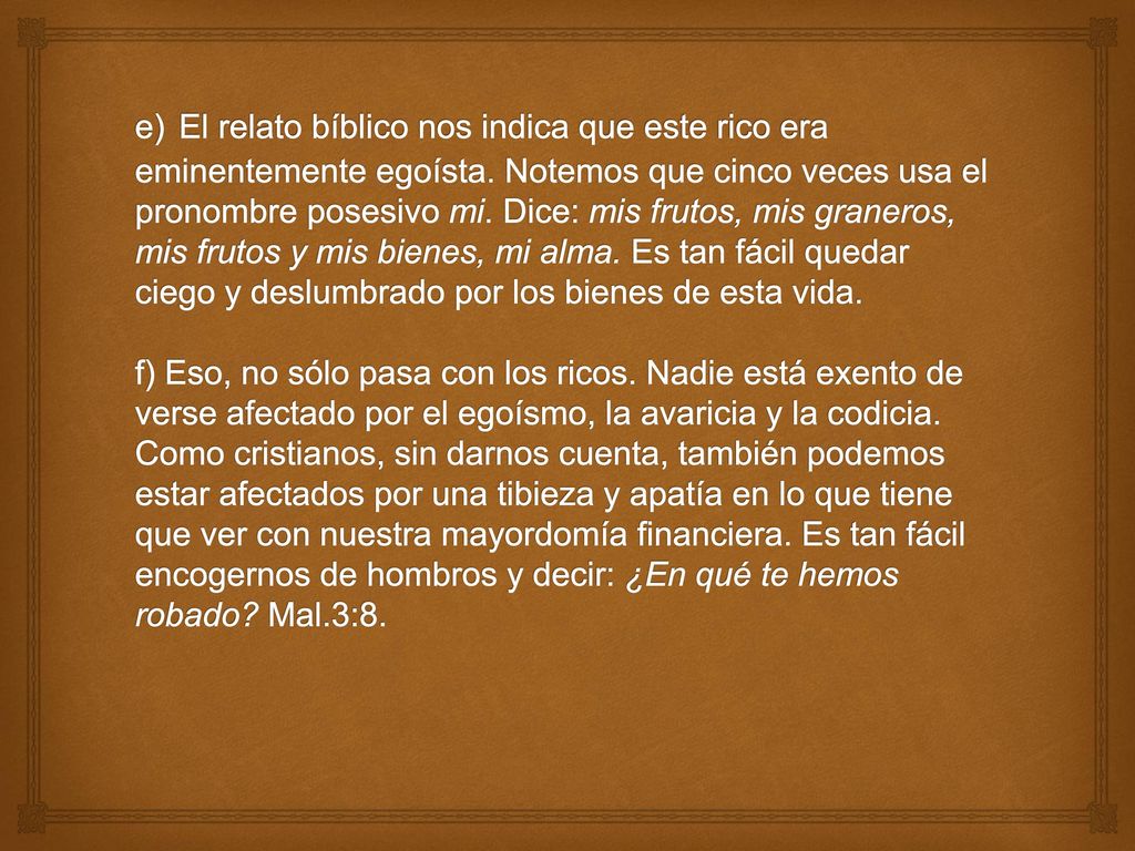 e) El relato bíblico nos indica que este rico era eminentemente egoísta.