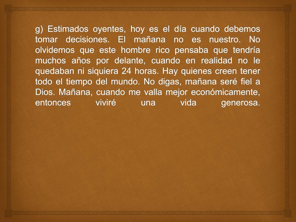 g) Estimados oyentes, hoy es el día cuando debemos tomar decisiones