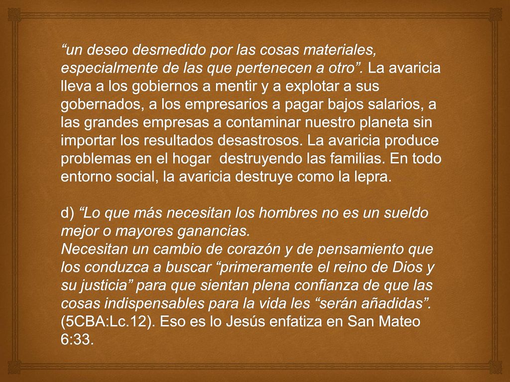 un deseo desmedido por las cosas materiales, especialmente de las que pertenecen a otro .