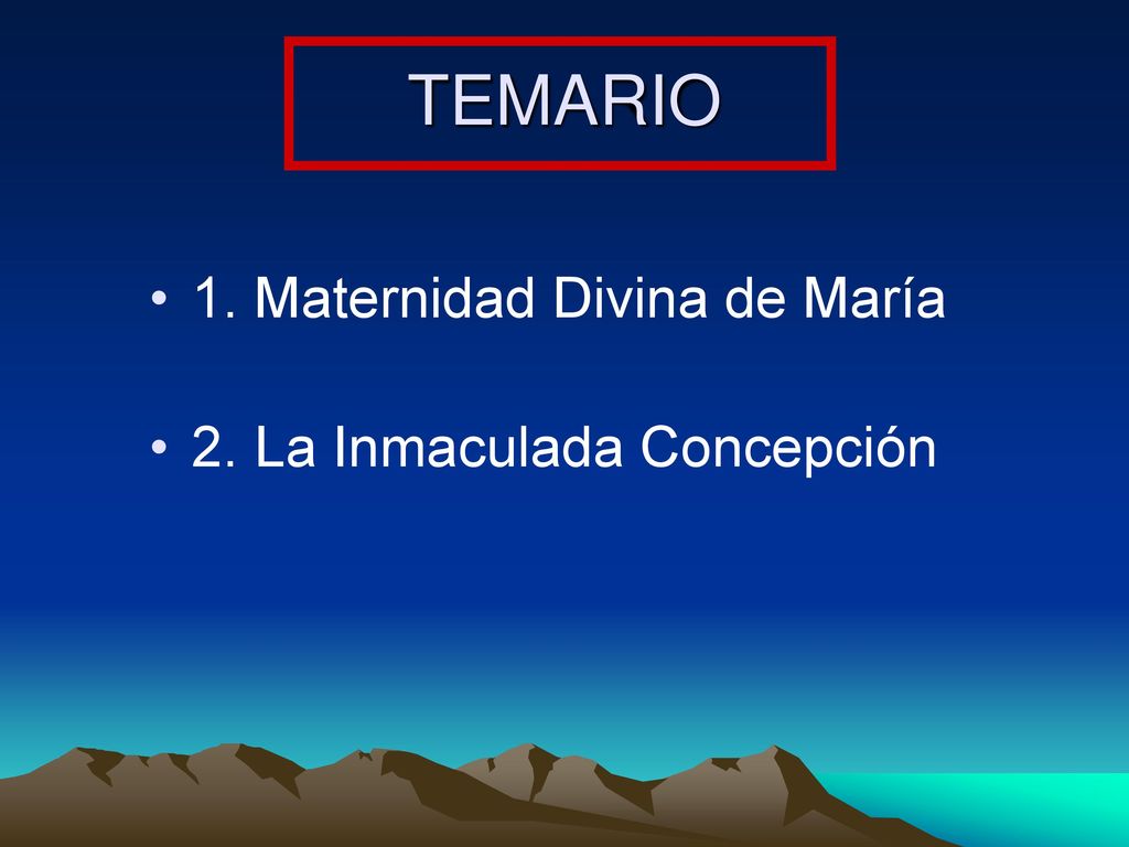 TEMARIO 1. Maternidad Divina de María 2. La Inmaculada Concepción