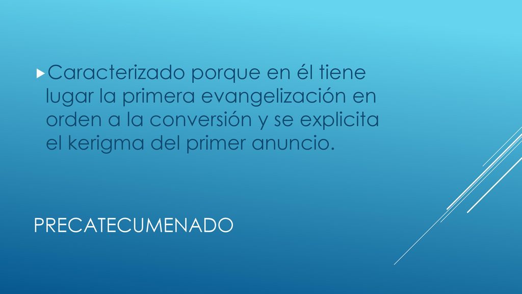 Caracterizado porque en él tiene lugar la primera evangelización en orden a la conversión y se explicita el kerigma del primer anuncio.