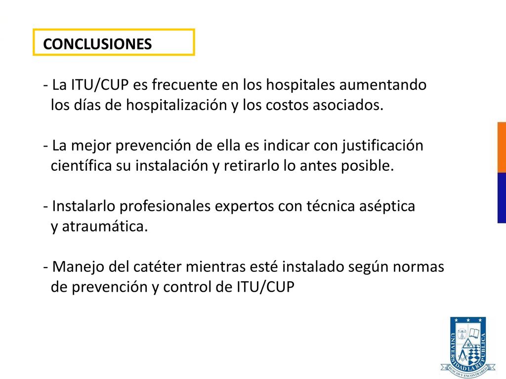 CONCLUSIONES - La ITU/CUP es frecuente en los hospitales aumentando. los días de hospitalización y los costos asociados.