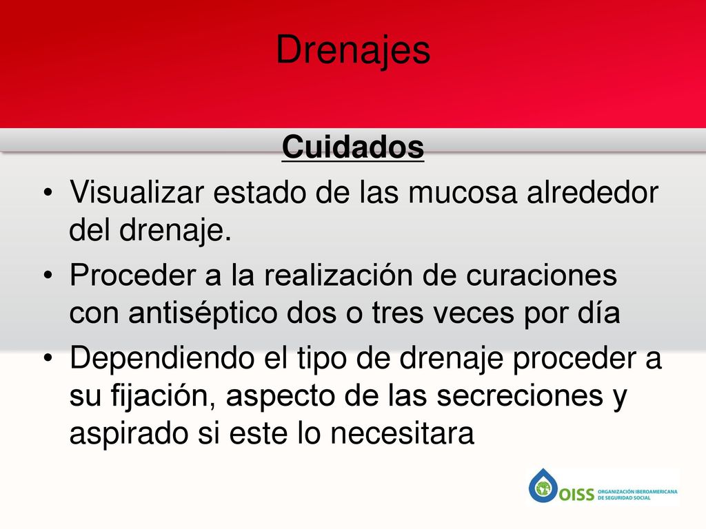 Drenajes Cuidados. Visualizar estado de las mucosa alrededor del drenaje.