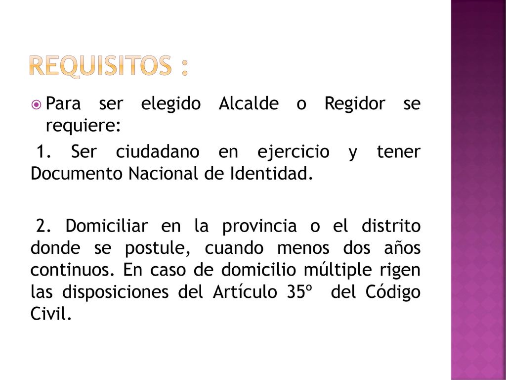 REQUISITOS : Para ser elegido Alcalde o Regidor se requiere: