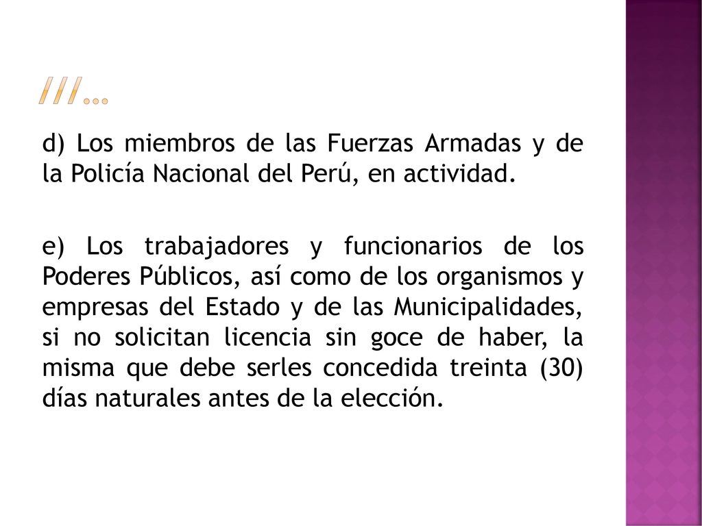 ///… d) Los miembros de las Fuerzas Armadas y de la Policía Nacional del Perú, en actividad.