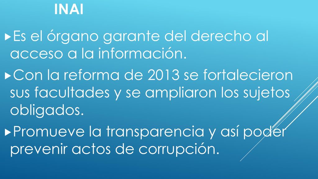 INAI Es el órgano garante del derecho al acceso a la información.