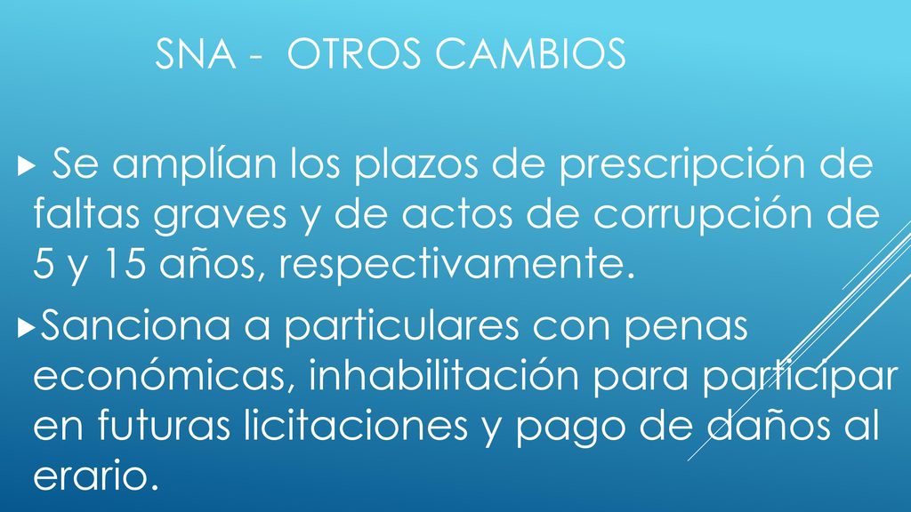 SNA - Otros cambios Se amplían los plazos de prescripción de faltas graves y de actos de corrupción de 5 y 15 años, respectivamente.