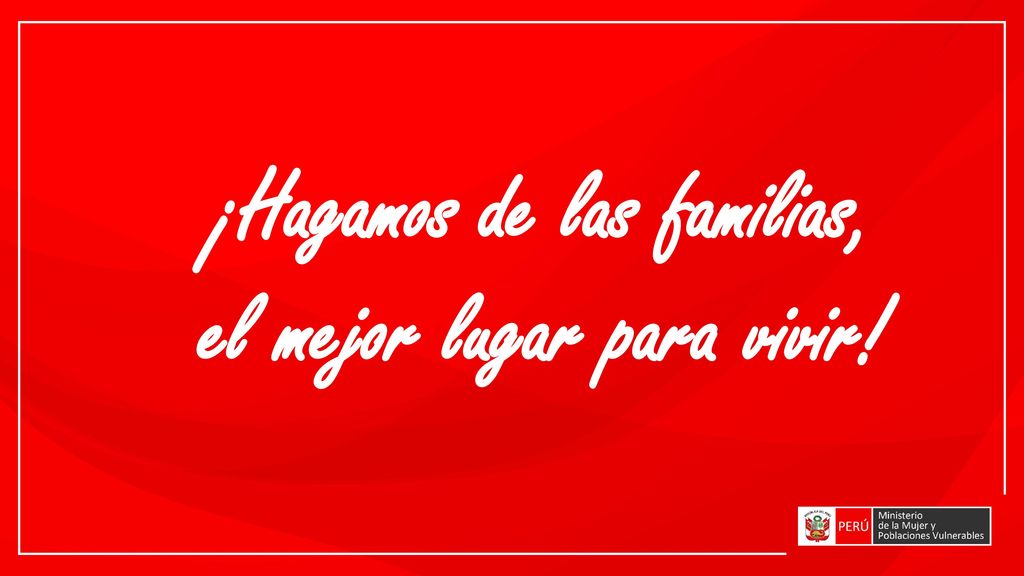 ¡Hagamos de las familias, el mejor lugar para vivir!