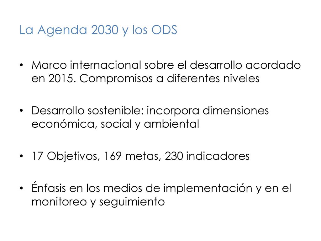 La Agenda 2030 y los ODS Marco internacional sobre el desarrollo acordado en Compromisos a diferentes niveles.