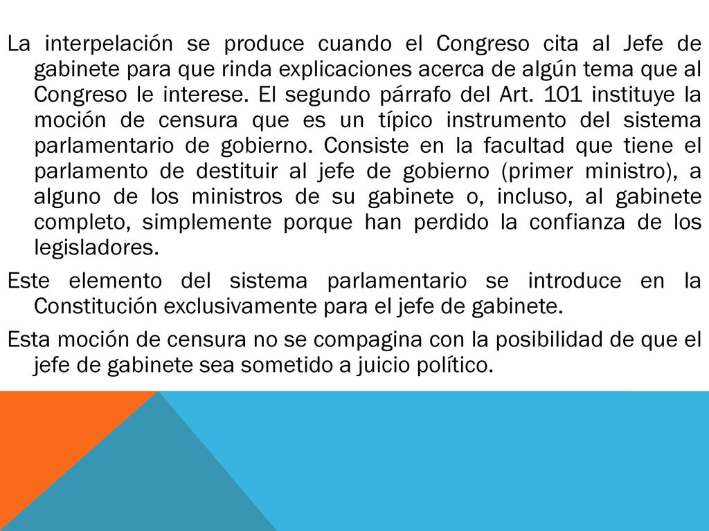 La interpelación se produce cuando el Congreso cita al Jefe de gabinete para que rinda explicaciones acerca de algún tema que al Congreso le interese.