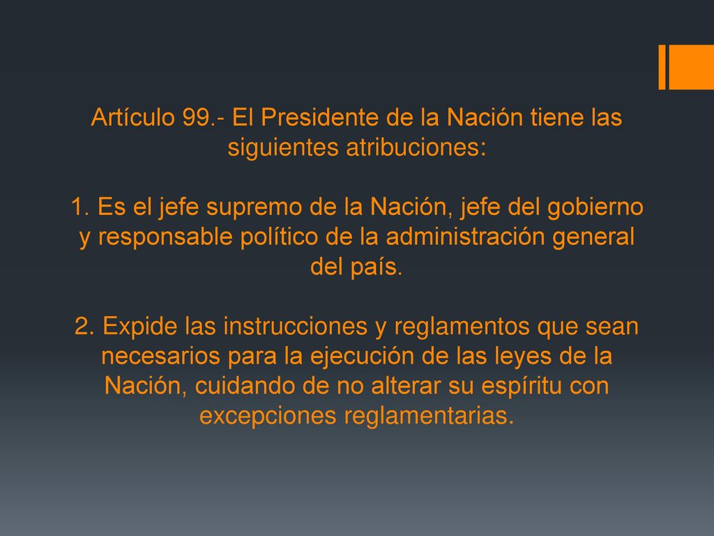 Artículo 99.- El Presidente de la Nación tiene las siguientes atribuciones: 1.