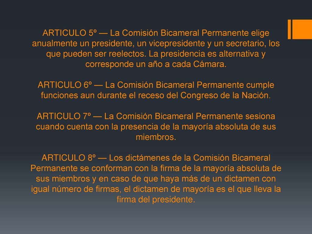 ARTICULO 5º — La Comisión Bicameral Permanente elige anualmente un presidente, un vicepresidente y un secretario, los que pueden ser reelectos.
