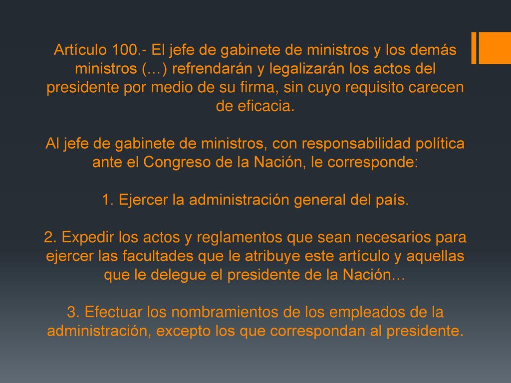 Artículo El jefe de gabinete de ministros y los demás ministros (…) refrendarán y legalizarán los actos del presidente por medio de su firma, sin cuyo requisito carecen de eficacia.