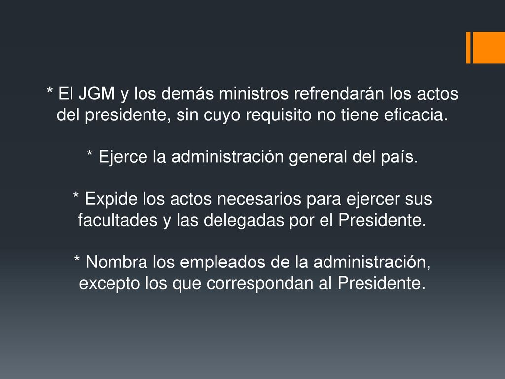 * El JGM y los demás ministros refrendarán los actos del presidente, sin cuyo requisito no tiene eficacia.