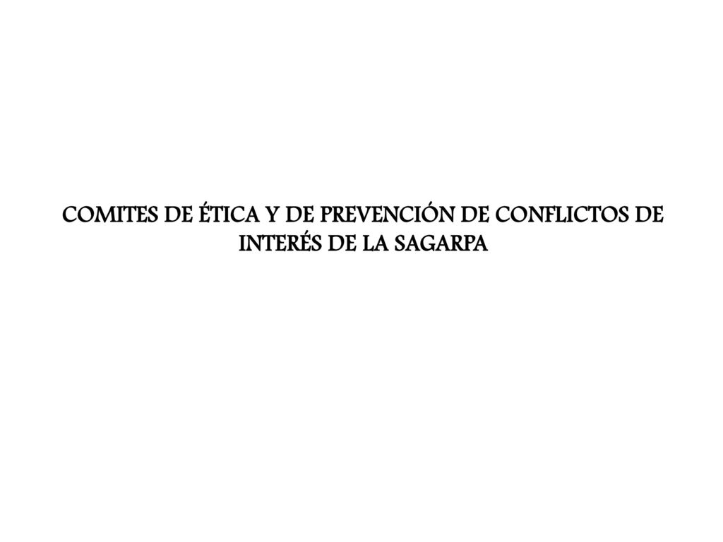 COMITES DE ÉTICA Y DE PREVENCIÓN DE CONFLICTOS DE INTERÉS DE LA SAGARPA