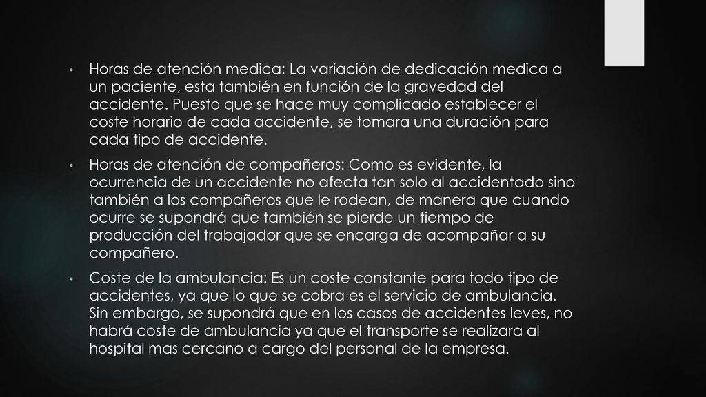 Horas de atención medica: La variación de dedicación medica a un paciente, esta también en función de la gravedad del accidente. Puesto que se hace muy complicado establecer el coste horario de cada accidente, se tomara una duración para cada tipo de accidente.