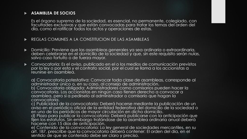 ASAMBLEA DE SOCIOS Es el órgano supremo de la sociedad, es esencial, no permanente, colegiado, con facultades exclusivas y que están convocadas para tratar los temas del orden del día, como el ratificar todos los actos y operaciones de estas.