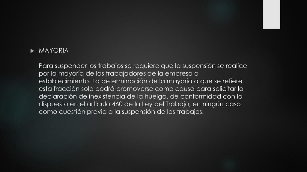 MAYORIA Para suspender los trabajos se requiere que la suspensión se realice por la mayoría de los trabajadores de la empresa o establecimiento.