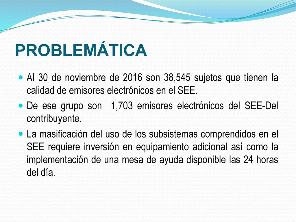 PROBLEMÁTICA Al 30 de noviembre de 2016 son 38,545 sujetos que tienen la calidad de emisores electrónicos en el SEE.