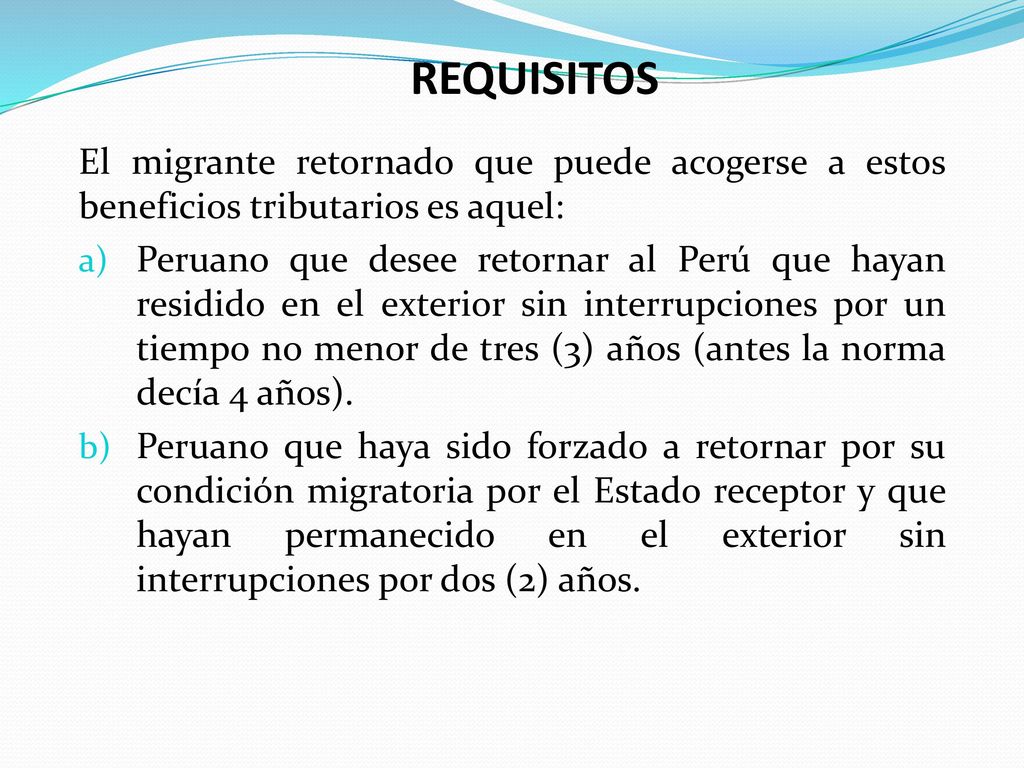 REQUISITOS El migrante retornado que puede acogerse a estos beneficios tributarios es aquel: