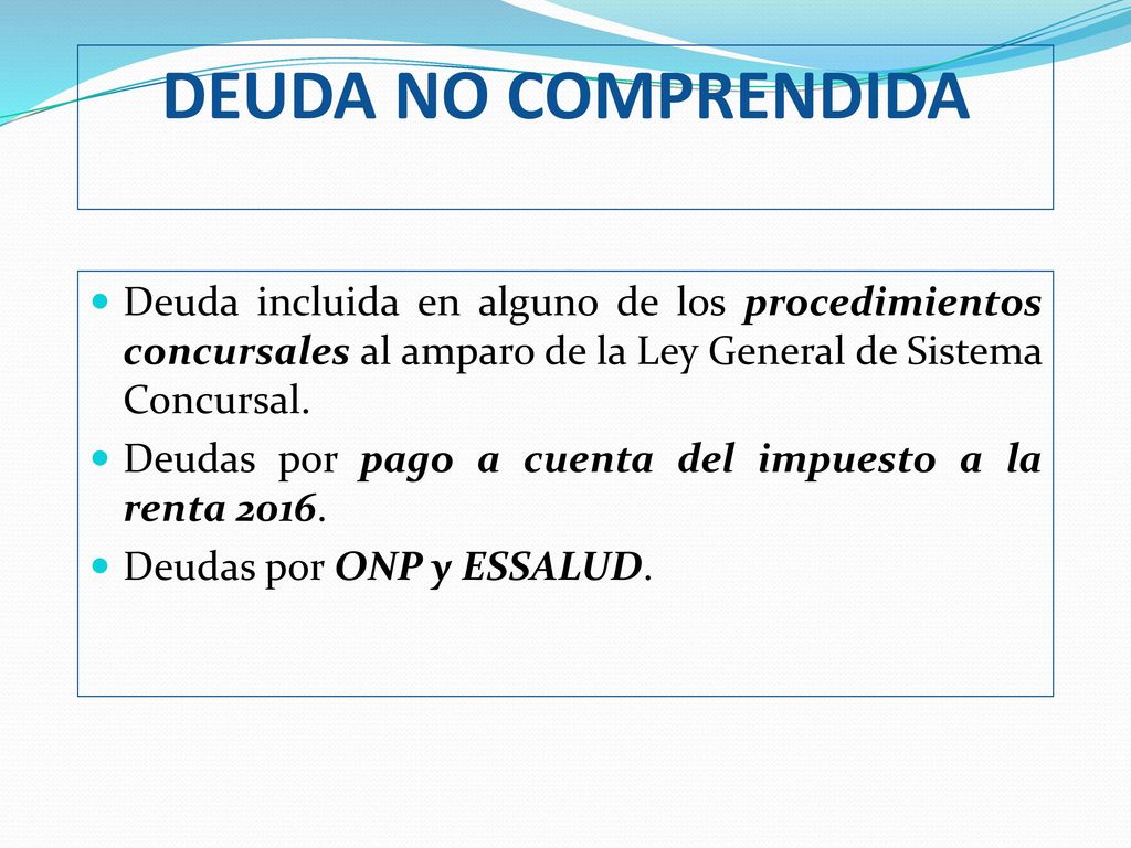 DEUDA NO COMPRENDIDA Deuda incluida en alguno de los procedimientos concursales al amparo de la Ley General de Sistema Concursal.