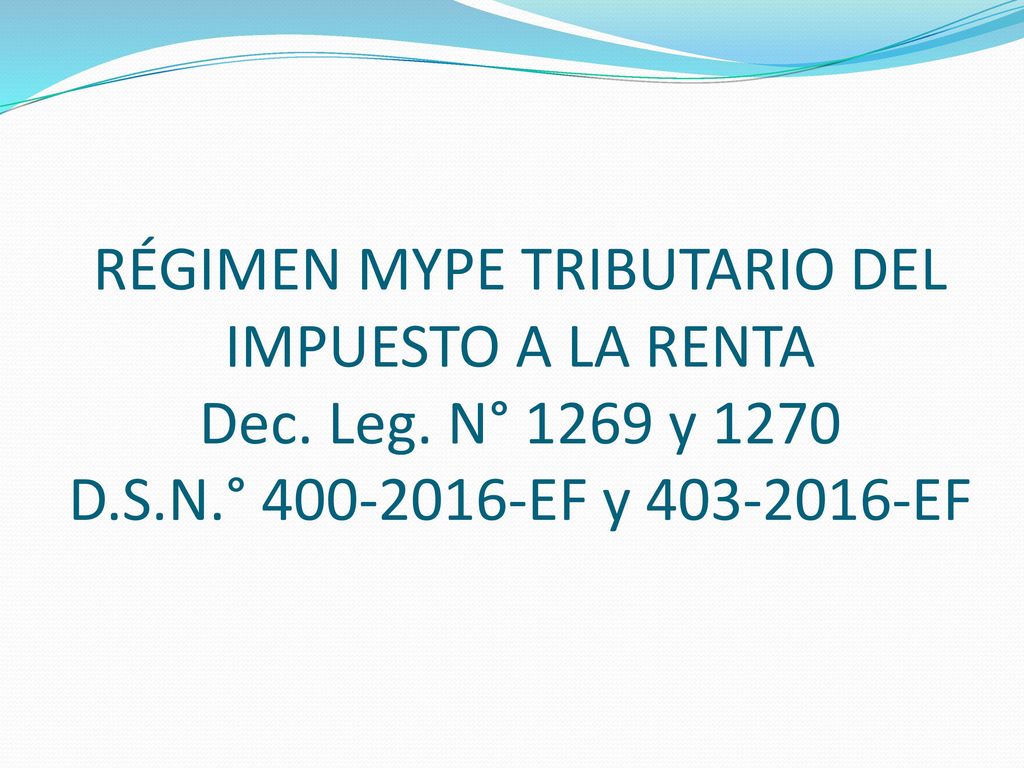 RÉGIMEN MYPE TRIBUTARIO DEL IMPUESTO A LA RENTA Dec. Leg