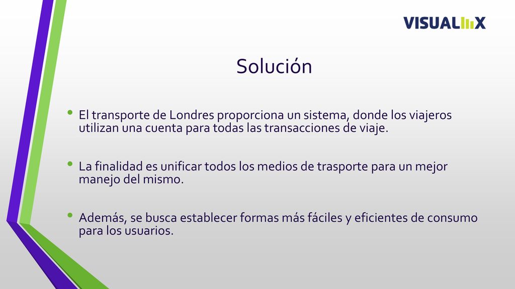Solución El transporte de Londres proporciona un sistema, donde los viajeros utilizan una cuenta para todas las transacciones de viaje.