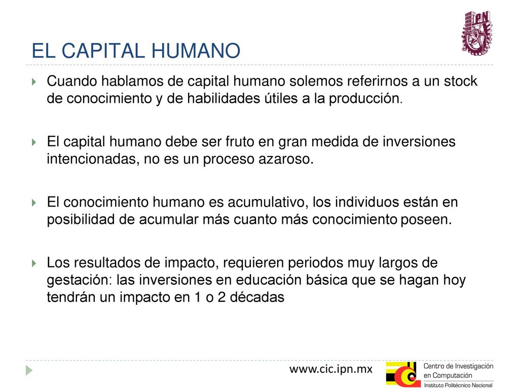EL CAPITAL HUMANO Cuando hablamos de capital humano solemos referirnos a un stock de conocimiento y de habilidades útiles a la producción.
